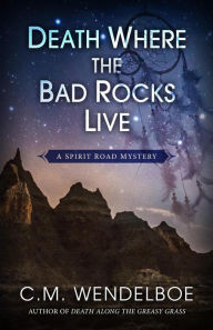 Title: Death Where the Bad Rocks Live (A Spirit Road Mystery, #2), Author: C. M. Wendelboe