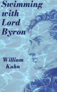Title: Swimming with Lord Byron, Author: William Kuhn