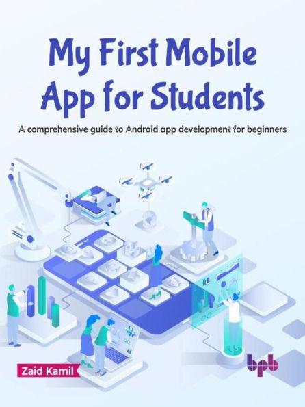 My First Mobile App for Students: A Comprehensive Guide to Android App Development for Beginners