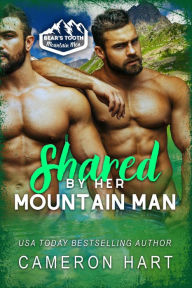 Title: Shared by Her Mountain Men (Bear's Tooth Mountain Men, #4), Author: Cameron Hart