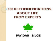 Title: 300 Recommendations About Life from Experts, Author: PAYIDAR BILGE