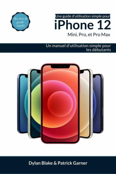 Une guide d'utilisation simple pour iPhone 12, mini, Pro et Pro Max (RAS)