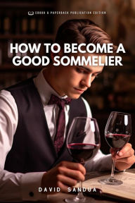Title: How to Become a Good Sommelier, Author: David Sandua