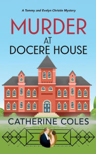 Title: Murder at Docere House (Tommy & Evelyn Christie Mystery, #8), Author: Catherine Coles