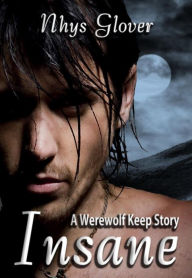 Title: Insane (Werewolf Keep Trilogy, #0), Author: Nhys Glover