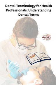 Title: Dental Terminology for Health Professionals: Understanding Dental Terms, Author: Chetan Singh
