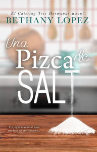 Title: Una pizca de sal (El catering Tres hermanas, #1), Author: Bethany Lopez