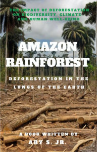 Title: Amazon Rainforest Deforestation in the Lungs of the Earth, Author: Ary S.