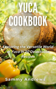 Title: Yuca Cookbook, Author: Sammy Andrews
