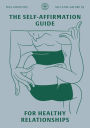 The Self-Affirmation Guide for Healthy Relationships (SELF-LOVE GALORE, #3)