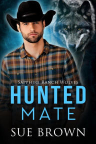 Title: Hunted Mate (Sapphire Ranch Wolves, #1), Author: Sue Brown