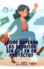 Como superar los desafíos sin (...) en el proyecto