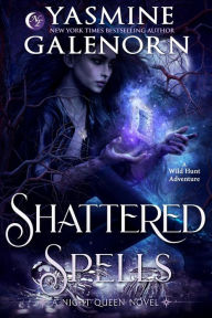 Title: Shattered Spells (Night Queen, #2), Author: Yasmine Galenorn