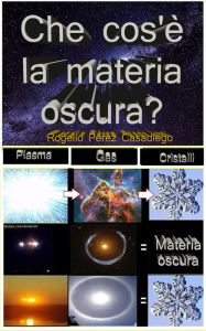 Title: Che cos'è la materia oscura?, Author: ROGELIO PEREZ CASADIEGO