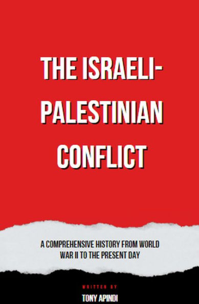The Israeli-Palestinian Conflict A Comprehensive History from World War II to the Present Day