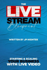 Title: The Livestream Blueprint, Author: JP Hightek