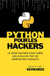 Title: Python pour les hackers : guide pratique pour créez des outils de test de pénétration puissants, Author: Kevin Droz