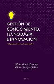 Title: Gestión de conocimiento, tecnología e innovación, Author: Oliver García Ramírez
