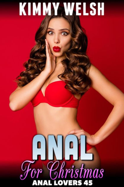 Anal For Christmas Anal Lovers 45 First Time Virgin Anal Sex Erotica