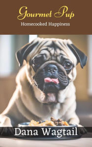Title: Gourmet Pup, Author: Dana Wagtail
