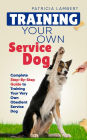 Training Your Own Service Dog: Complete Step-By-Step Guide to Training Your Very Own Obedient Service Dog (Smart Dog Training)