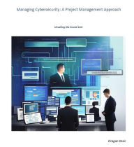 Title: Managing Cybersecurity: A Project Management Approach, Author: Dragan Kesic
