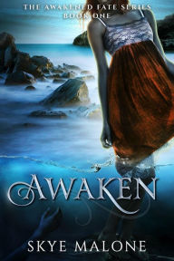Title: Awaken (Awakened Fate, #1), Author: Skye Malone