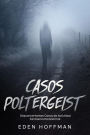 Casos Poltergeist: Desconcertantes Casos de Actividad Fantasma Paranormal