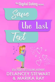 Title: Save the Last Text (Digital Dating, #3), Author: Delancey Stewart
