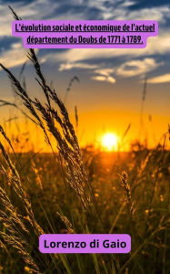 Title: L'évolution sociale et économique de l'actuel département du Doubs de 1771 à 1789, Author: Lorenzo di Gaio