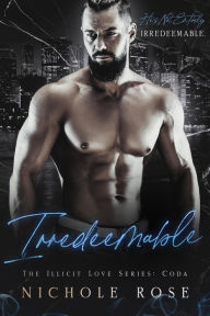 Title: Irredeemable (Illicit Love), Author: Nichole Rose