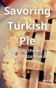 Title: Savoring Turkish Pie, Author: Mhdi Ali