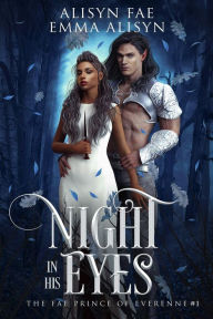 Title: Night In His Eyes (The Fae Prince of Everenne, #1), Author: Alisyn Fae