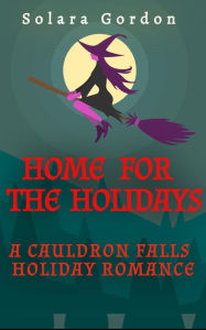 Title: Home for the Holidays (Cauldron Falls, #3), Author: Solara Gordon