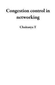 Title: Congestion control in networking, Author: Chaitanya T