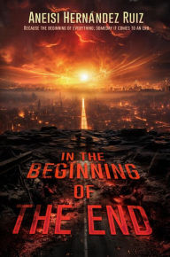Title: In the Beginning of the End, Author: Aneisi Hernández Ruiz