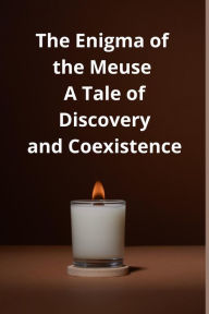 Title: The Enigma of the Meuse A Tale of Discovery and Coexistence, Author: thomas jony