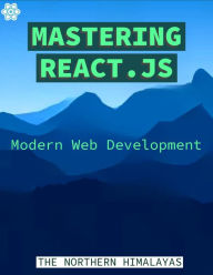 Title: Mastering React.js: Modern Web Development, Author: THE NORTHERN HIMALAYAS