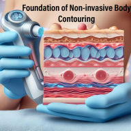 Title: Foundation of Non-Invasive Body Contouring (Body Contouring 101, #1), Author: ZENIA TEEL-GUNN