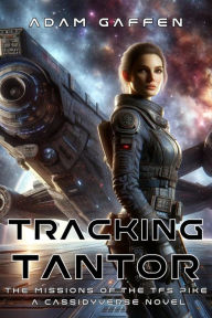 Title: Tracking Tantor (The Missions of the TFS Pike, #2), Author: Adam Gaffen