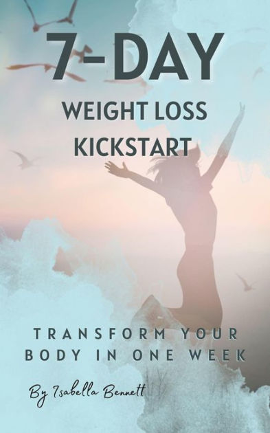 7 Day Weight Loss Kickstart Transform Your Body In One Week Adapt A