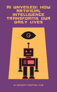 Title: AI Unveiled: How Artificial Intelligence Transforms Our Daily Lives, Author: Daniel Lozovsky