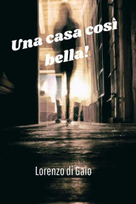 Title: Una casa cosi bella!, Author: Lorenzo di Gaio