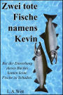 Zwei tote Fische namens Kevin