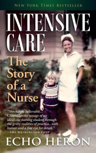 Title: Intensive Care: The Story of a Nurse, Author: Echo Heron