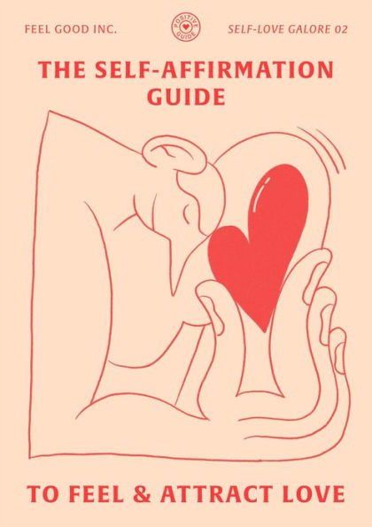 The Self-Affirmation Guide to Feel & Attract Love (SELF-LOVE GALORE, #2)