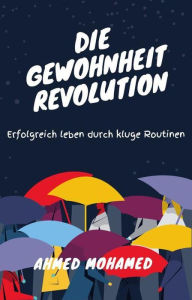 Title: Die Gewohnheitsrevolution Erfolgreich leben durch kluge Routinen, Author: AHMED MAHMOUD