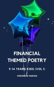 Title: Financial Themed Poetry for 9-14 Years Kids (Vol 1), Author: Veronica Mukuhi