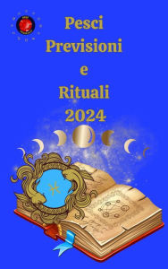 Title: Pesci Previsioni e Rituali 2024, Author: Alina A Rubi