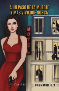 Title: A un paso de la muerte y más vivo que nunca, Author: Luis Manuel Reza